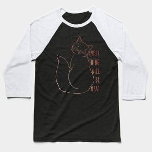 Everything Will Be Ok Cat - Rose Gold Baseball T-Shirt